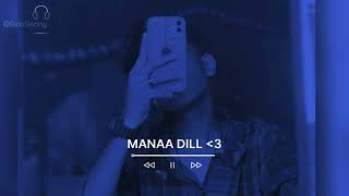 Maana Dil (Slowed and Reverb) | Good Newwz | B Praak