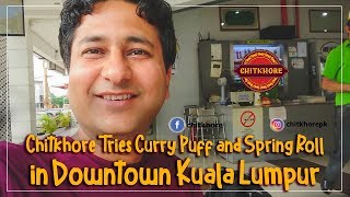 Chitkhore Tries Curry Puff and Spring Roll in Downtown Kuala Lumpur