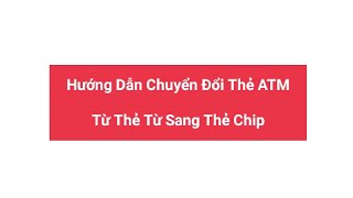 Cách Đổi Thẻ ATM Từ Thẻ Từ Sang Thẻ Chip Ngân Hàng BIDV Và Các Ngân Hàng Khác