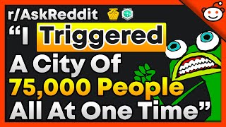 What's The Most Amount Of People That You Have Triggered? - r/AskReddit Top Posts | Reddit Stories