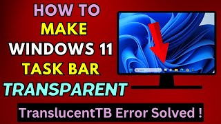 Make Windows 11 Taskbar Transparent I TranslucentTB error solved