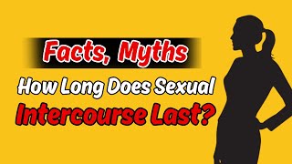 How Long Does Sexual Intercourse Last?