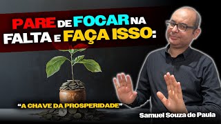 Pare de Focar na Falta e FAÇA ISSO! - Samuel Souza de Paula