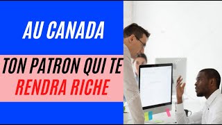 Au Canada C'est Pas Ton Patron Qui Te Rendra Riche