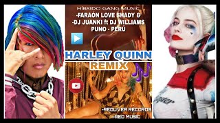 FARAÓN LOVE SHADY: HARLEY QUINN REMIX - DJ JUANKI ft DJ WILLIAM.