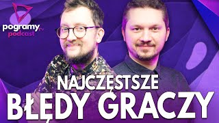 Jakie BŁĘDY popełniamy W GRACH? | PodCast PogramyTV odc. 139