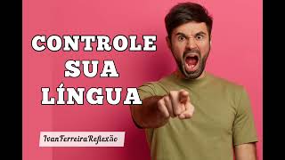 CONTROLE SUA LÍNGUA-IvanFerreiraReflexão