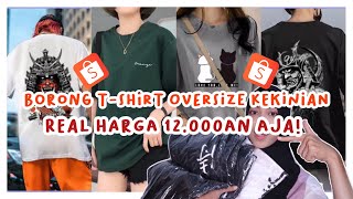 SHOPEE HAUL KAOS OVERSIZE MURAH & KEKINIAN 12 RIBUAN REALPICT BISA DIJUAL LAGI || SUPLLIER KAOS🔥