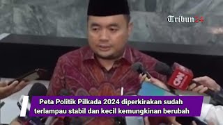 Peta Politik Pilkada 2024 diperkirakan sudah terlampau stabil dan kecil kemungkinan berubah