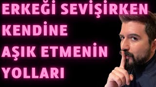 ERKEĞİ KENDİNE AŞIK ETMENİN YOLLARI. ERKEĞİ KENDİNE BAĞLAMANIN YOLLARI