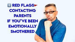 8 RED FLAGS In Contacting Parents If You Were EMOTIONALLY SMOTHERED (Ask A Shrink)