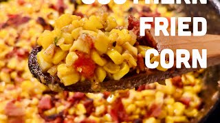 SOUTHERN FRIED CORN | QUICK, EASY &  DELICIOUS | GREAT SIDE DISH