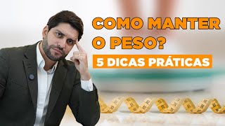 COMO MANTER O PESO APÓS EMAGRECER MUITO | 5 dicas que funcionam em 99% dos meus pacientes