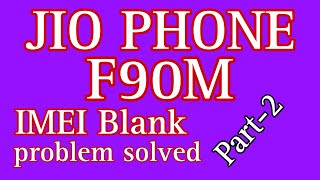 JIO F90M IMEI Blank solution | Part-2