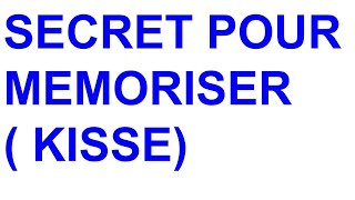 SECRET POUR MEMORISER ( KISSE )