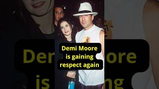 Demi Moore is gaining respect again