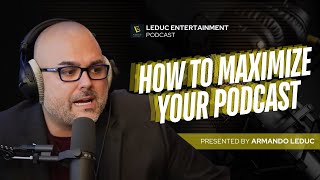 How to Maximize Your Podcast Appearance | Armando Leduc