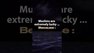 Muslims are extremely lucky because #islamic #trending #short