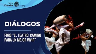 Diálogos | Foro "El Teatro: Camino para un mejor vivir"