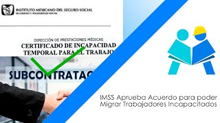 IMSS Aprueba Acuerdo para poder Migrar Trabajadores Incapacitados