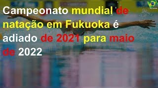 Campeonato mundial de natação em Fukuoka é adiado de 2021 para maio de 2022