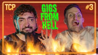 Gigs from HELL! | TCP Ep. 3