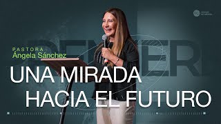 Una mirada al futuro | MCI Ciudad de México | Ps. Ángela Sánchez