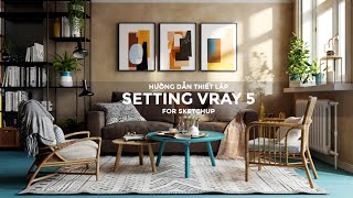 Vray 5 for Sketchup : SETTING - Các thông số quan trọng cần nhớ.