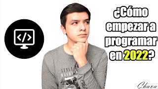 ¿CÓMO EMPEZAR A PROGRAMAR EN 2022?