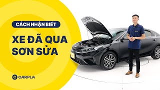 CARPLA TIPS | CÁCH NHẬN BIẾT XE ĐÃ QUA SƠN SỬA