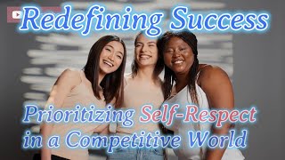 "Redefining Success: Prioritizing Self Respect in a Competitive World"