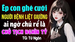 Ép còn ghẻ cưới chồng bệnh ai ngờ chú rể là chủ tịch- Truyện ngôn tình đêm khuya