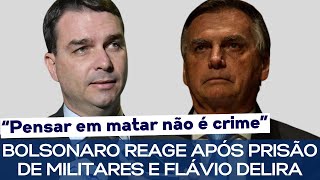 BOLSONARO REAGE APÓS PRISÃO DE MILITARES E FLÁVIO DELIRA