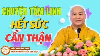 Chuyện Tâm Linh Không Đùa Được Đâu HẾT SỨC CẨN THẬN VIỆC NÀY.. | Thuyết Pháp Thích Phước Tiến