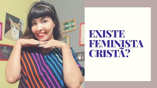 Existe Feminismo cristão?