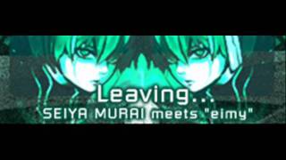 SEIYA MURAI meets "eimy" - Leaving... (HQ)