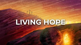 Phil Wickham - Living Hope (Lyric Video)