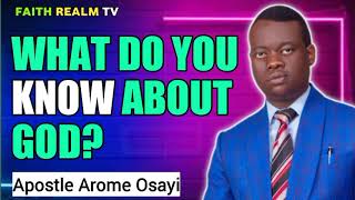 WHAT DO YOU KNOW ABOUT GOD? _ APOSTLE AROME OSAYI