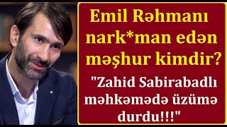 Emil Rəhmanı nark*otikə qurşandıran məşhur kimdir? - Həmin Xalq artisti sağdır...