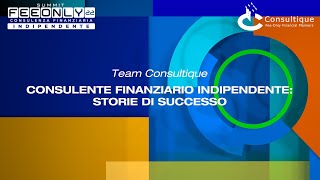 CONSULENTE FINANZIARIO INDIPENDENTE STORIE DI SUCCESSO - Team Consultique