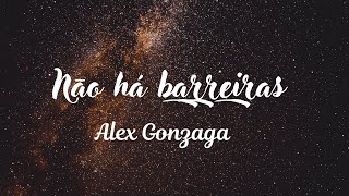 Não há barreiras (Alex Gonzaga)