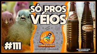 Confraria #111  - VELHORÔMETRO LIGADO! CUIDADO PRA NÃO SER PEGO!!!