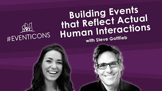 Building Events that Reflect Actual Human Interactions with Steve Gottlieb