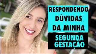 RESPONDENDO DÚVIDAS DA MINHA SEGUNDA GESTAÇÃO