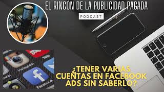 ¿Es posible tener varias cuentas publicitarias en Facebook Ads ...SIN SABERLO?