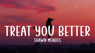 Shawn Mendes - Treat You Better (Lyrics) | Charlie Puth, Selena Gomez, Loving Caliber,...