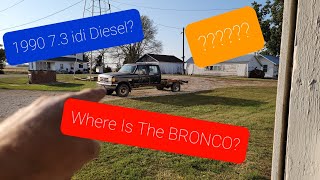 WHERE Is The 1993 FORD BRONCO..  WHAT'S Going To Happen To The 1990 F350 Crew Cab 7.3 If I Diesel?