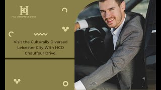 Visit the Culturally Diversed Leicester City With HCD Chauffeur Drive.