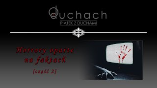 HORRORY OPARTE NA FAKTACH [część 2] | O duchach