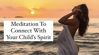 Meditation To Connect With Your Child’s Spirit 👼✨